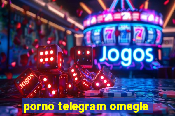 porno telegram omegle
